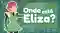 Onde está Eliza?